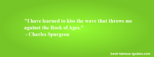 ... have learned to kiss the wave that throws me against the Rock of Ages