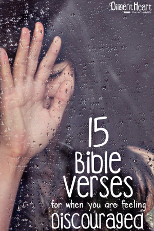 15 Bible Verses for when you are feeling Discouraged I adiligentheart ...