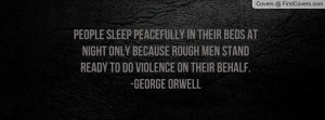 ... stand ready to do violence on their behalf. -george orwell , Pictures