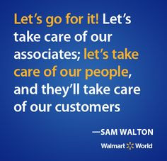 Sam Walton recognized the importance of taking care of our associates ...