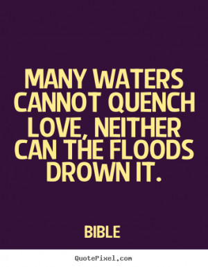 ... floods drown it bible more love quotes inspirational quotes life