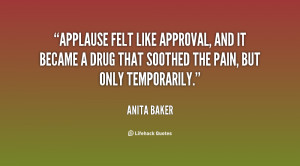 Applause felt like approval, and it became a drug that soothed the ...