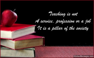 31) Teaching is not a service, profession or a job – it is a pillar ...
