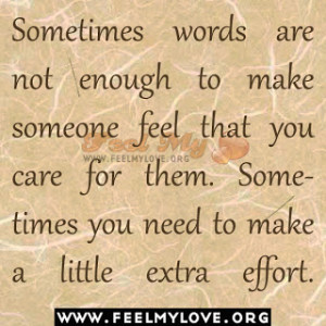 Sometimes words are not enough to make someone feel that you care for ...