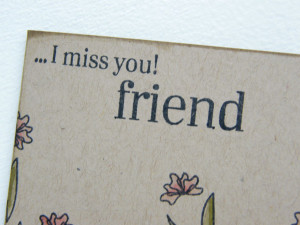 Miss you friend, miss you my friend, i will miss you friend, miss you ...