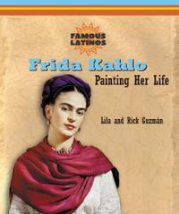 Books: Frida Kahlo: Painting Her Life (Famous Latinos) (Hardcover) by