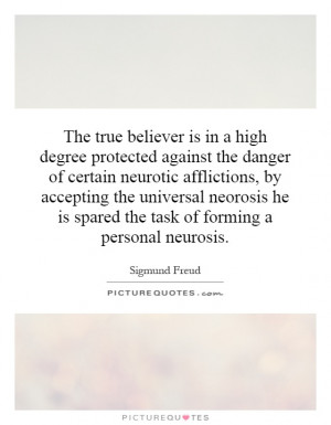 The true believer is in a high degree protected against the danger of ...