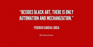 quote-Federico-Garcia-Lorca-besides-black-art-there-is-only-automation ...