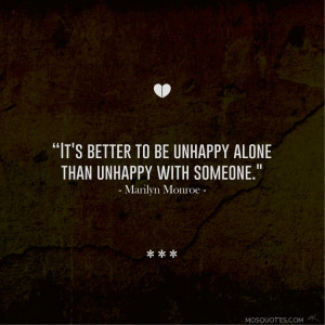 Quotes from Celebrities : “It’s better to be unhappy alone than ...