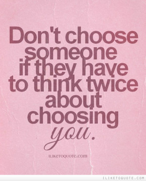 ... twice about choosing you. #relationships #relationship #quotes More