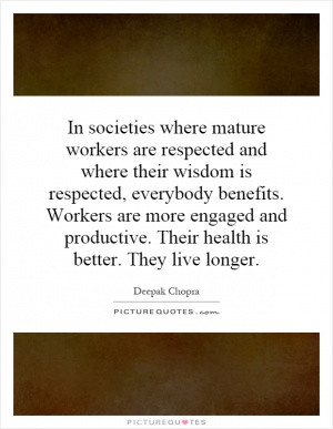 In societies where mature workers are respected and where their wisdom ...