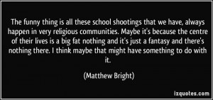 these school shootings that we have, always happen in very religious ...