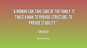 woman can take care of the family. It takes a man to provide ...