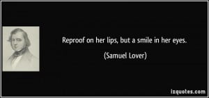 Reproof on her lips, but a smile in her eyes. - Samuel Lover