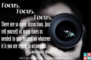 focus focus focus there are so many distractions just tell