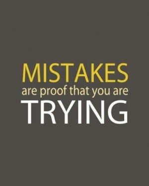 Mistakes are proof that you are trying. #LifeLessons