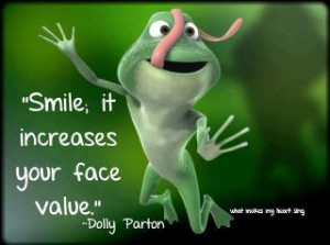 Smile. It increases your face value.” — Dolly Parton