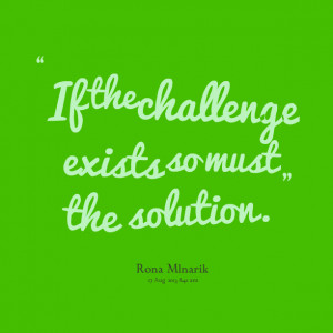 Quotes Picture: if the challenge exists so must the solution