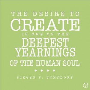 The desire to create is one of the deepest yearnings of the human ...
