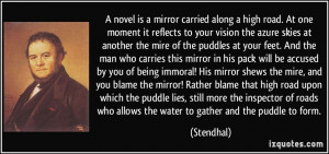 novel is a mirror carried along a high road. At one moment it ...