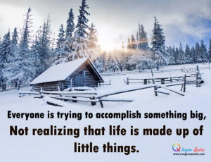 Everyone is trying to accomplish something big Life Quotes