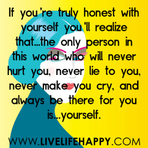 If you’re truly honest with yourself you’ll realize that…the ...