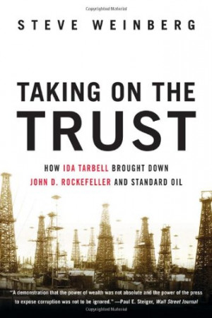 ... : How Ida Tarbell Brought Down John D. Rockefeller and Standard Oil