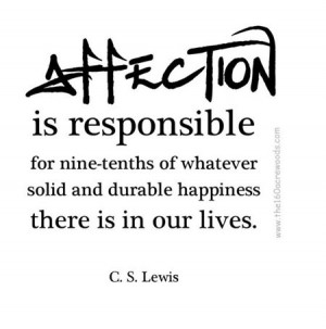 ... -tenths of whatever solid and durable happiness there is in out lives