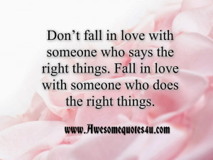 Don’t fall in love with someone who says the right things. Fall in ...