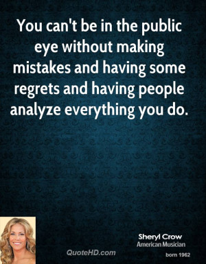 You can't be in the public eye without making mistakes and having some ...