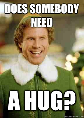 Does Somebody Need A Hug - Buddy the Elf