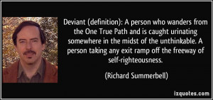 ... exit ramp off the freeway of self-righteousness. - Richard Summerbell