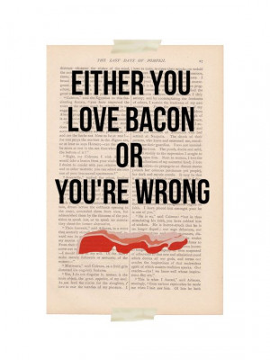 bacon quote - Either you Love BACON or You're WRONG - dictionary art ...