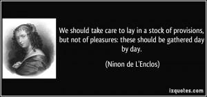 We should take care to lay in a stock of provisions, but not of ...