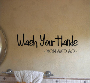 Quote-Wash Your Hands Mom Said So -special buy any 2 quotes and get a ...
