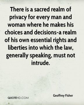 Geoffrey Fisher - There is a sacred realm of privacy for every man and ...
