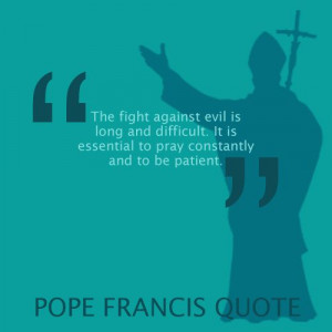 Pope Francis quote - patientPope Francis, Catholic Pope, Amazing Pope ...