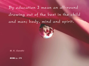 ... the best in child and man-body, mind and spirit. ” ~ Mahatma Gandhi