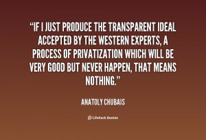 File Name : quote-Anatoly-Chubais-if-i-just-produce-the-transparent ...