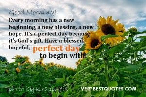 ... perfect day because it's God's gift. Have a blessed, hopeful, perfect