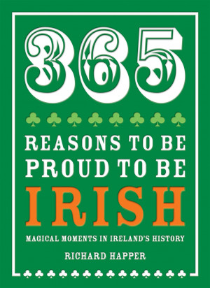 Proud To Be Irish 365 reasons to be proud to be irish. richard happer ...