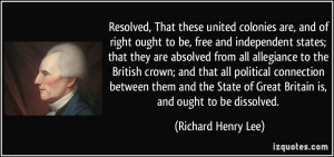 colonies are, and of right ought to be, free and independent states ...