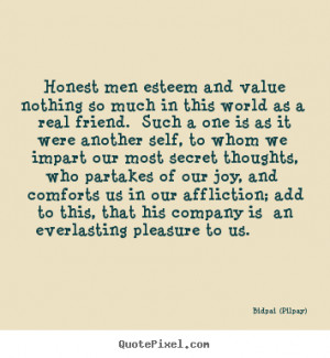 Bidpai (Pilpay) picture quotes - Honest men esteem and value nothing ...