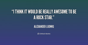 quote-Alexander-Ludwig-i-think-it-would-be-really-awesome-199346.png
