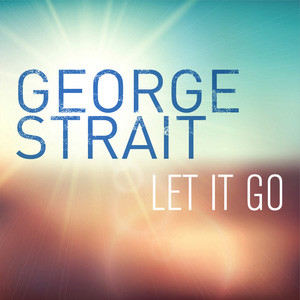 George Strait, ‘Let It Go’ [Listen]