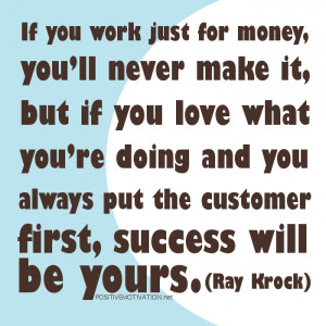 quotes.If you work just for money, you’ll never make it, but if you ...