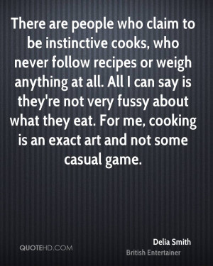 ... fussy about what they eat. For me, cooking is an exact art and not