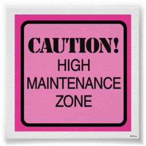 High Maintenance Zone Print
