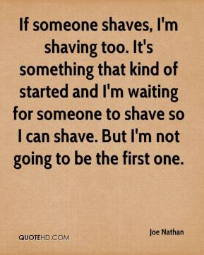 Joe Nathan - If someone shaves, I'm shaving too. It's something that ...