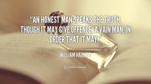An honest man speaks the truth, though it may give offence; a vain man ...